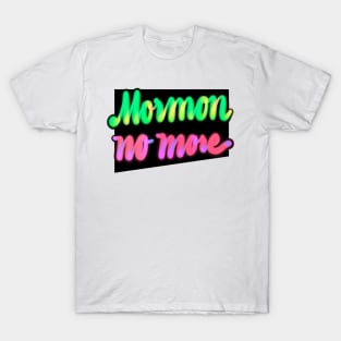 Mormon No more-bright near hand lettering T-Shirt